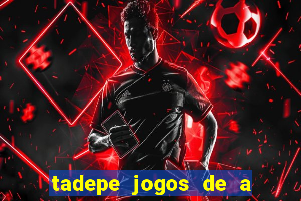 tadepe jogos de a  o
